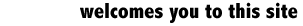 welcomes you to this site